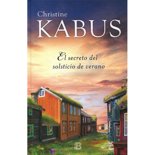 El Secreto Del Solsticio De Verano, De Kabus, Christine. Serie Grandes Novelas Editorial Ediciones B, Tapa Dura En Español, 2017
