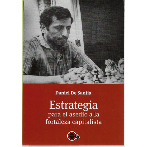 Estrategia Para El Asedio A La Fortaleza Capitalista, De Daniel De Santis. Editorial Finlandia, Tapa Blanda En Español, 2019