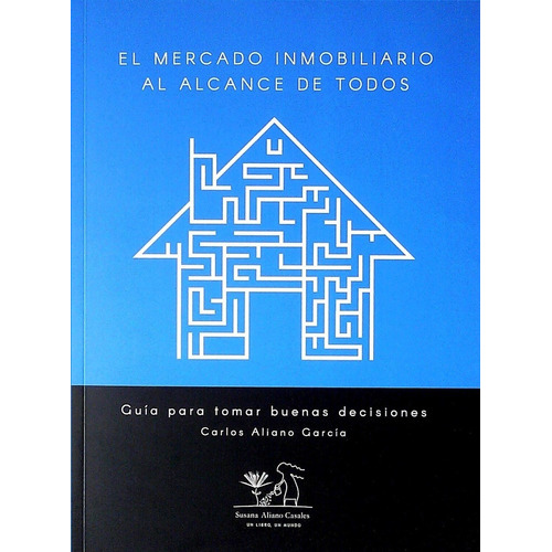 Mercado Inmobiliario Al Alcance De Todo, De Carlos Aliano Garcia. Editorial Susana Aliano Casales En Español