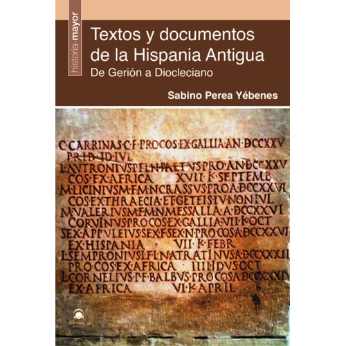 Textos Y Documentos De La Hispania Antigua . De Gerion A Diocleciano, De Perea Yebenes Sabino. Editorial Editorial Dilema, Tapa Blanda En Español, 2021