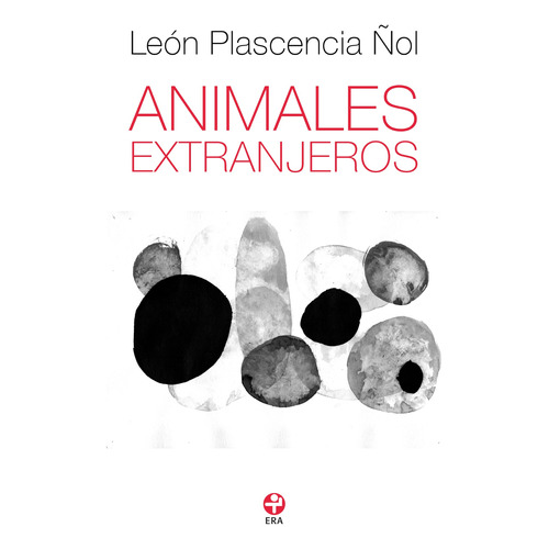Animales extranjeros, de Plascencia Ñol, León. Serie Alacena Bolsillo Editorial Ediciones Era, tapa blanda en español, 2021