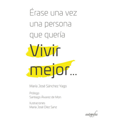 Erase Una Vez Una Persona Que Querãâa Vivir Mejor?, De Sánchez Yago, María José. Editorial Autografia, Tapa Blanda En Español