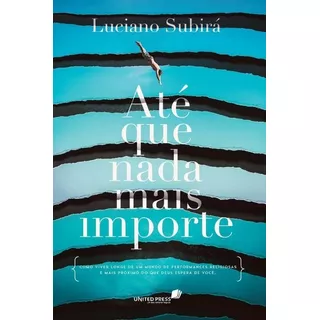 Até Que Nada Mais Importe: Como Viver Longe De Um Mundo De Performances Religiosas E Mais Próximo Do Que Deus Espera De Você., De Subirá, Luciano. Editora Hagnos Ltda, Capa Mole Em Português, 2018