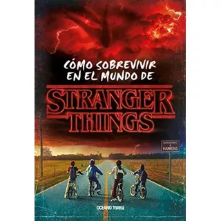 Stranger Things. Cómo Sobrevivir En El Mundo De Stranger Thi