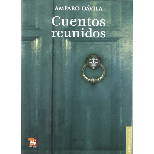 Cuentos reunidos, de Amparo Dávila., vol. 0.0. Editorial Fondo de Cultura Económica, tapa tapa blanda, edición 1.0 en español, 2018