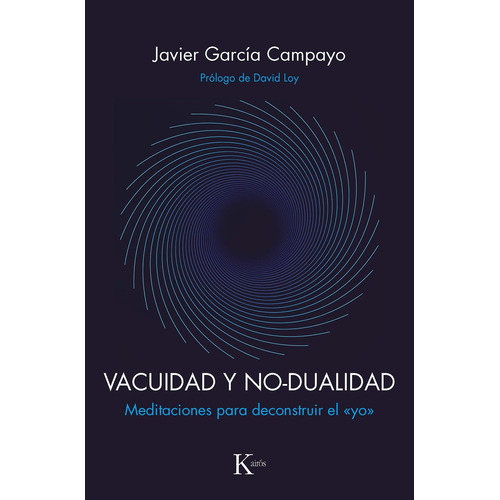 Vacuidad y no-dualidad: Meditaciones para deconstruir el «yo», de García Campayo, Javier. Editorial Kairos, tapa blanda en español, 2021