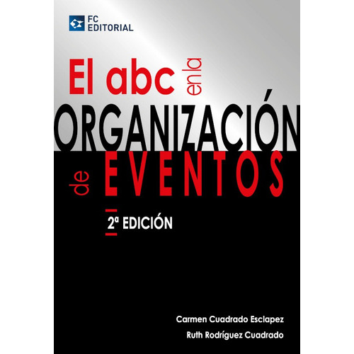 El ABC en la organización de eventos, de Ruth Rodríguez Cuadrado y Carmen Cuadrado Esclapez. Editorial FUNDACION CONFEMETAL, tapa blanda en español, 2017