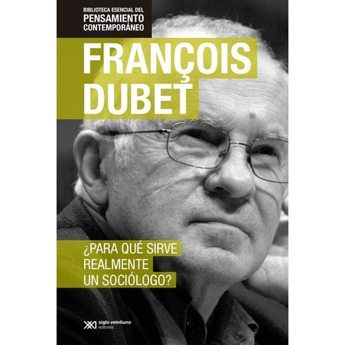 ¿para Qué Sirve Realmente Un Sociólogo? - Francois Dubet