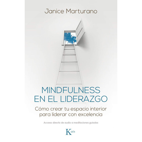 MINDFULNESS EN EL LIDERAZGO: Cómo crear tu espacio interior para liderar con excelencia, de MARTURANO JANICE. Editorial Kairos, tapa blanda en español, 2017