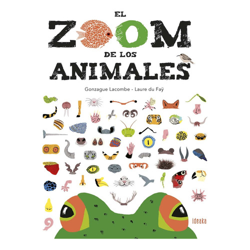 El zoom de los animales, de Gonzague Lacombe / Laure du Faÿ. Editorial Edelvives en español, 2019