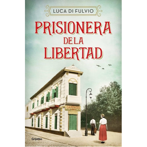 Prisionera De La Libertad, De Luca Di Fulvio. Editorial Grijalbo En Español