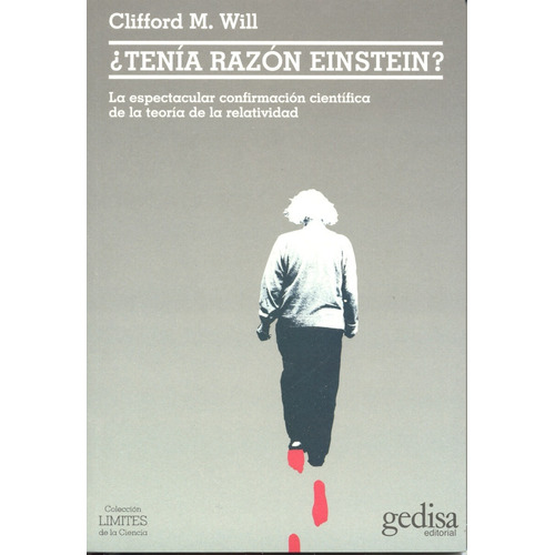 ¿Tenía razón Einstein?: La espectacular confirmación científica de la teoría de la relatividad, de Will, Clifford M. Serie Límites de la Ciencia Editorial Gedisa en español, 2005