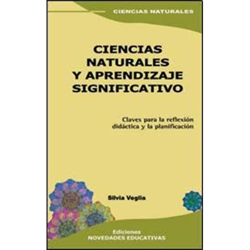 Ciencias Naturales Y Aprendizaje Significativo, de Veglia, Silvia. Editorial Novedades educativas, tapa blanda en español, 2008