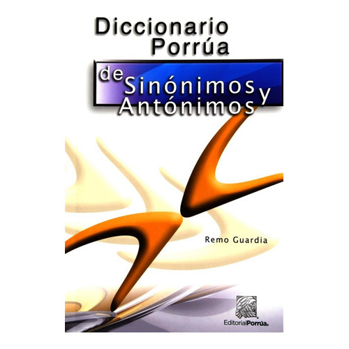 Diccionario Porrua De Sinonimos Y Antonimos, De Guardia, Remo. Editorial Porrúa México En Español