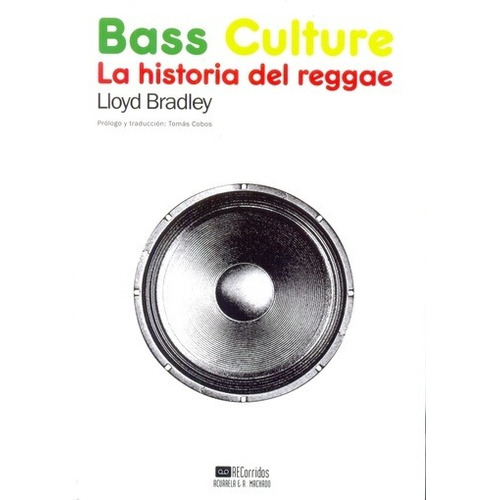 Bass Culture. La Historia Del Reggae - Lloyd Bradley