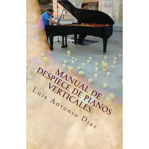 Despiece De Pianos Verticales., De Diaz, Luis Antonio Alvarez. Editorial Createspace, Tapa Blanda En Español