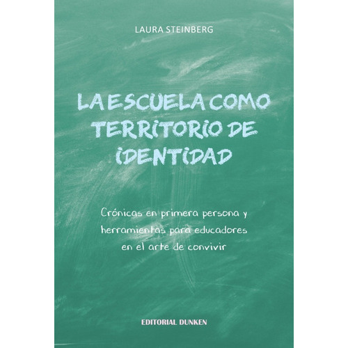 La Escuela Como Territorio De Identidad: Cronicas En Primera Persona Y Herramientas Para Educadores E, De Steinberg, Laura., Vol. Volumen Unico. , Tapa Blanda, Edición 1 En Español, 2019