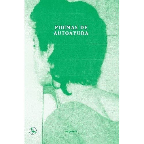 POEMAS DE AUTOAYUDA, de GOTELE,RO. Editorial Ediciones La Uña Rota, tapa blanda en español