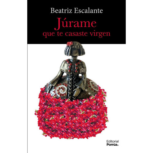 Júrame Que Te Casaste Virgen, De Escalante, Beatriz. Editorial Porrúa, Tapa Blanda, Edición 1ra Edic. En Español, 2023
