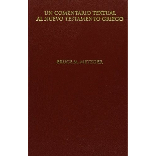 Un Comentario Textual Al Nuevo Testamento Griego, De Metzger, Bruce M.. Editorial En Español