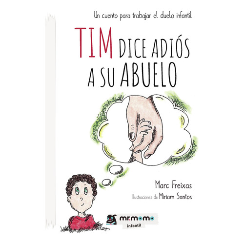 Tim dice adiós a su abuelo, de Freixas , Marc.. Editorial Mr. Momo, tapa blanda, edición 1.0 en español, 2032