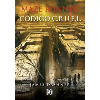 Maze Runner: Código C.r.u.e.l, De Dashner, James. Serie Maze Runner, Vol. 6.0. Editorial Vrya, Tapa Blanda, Edición 1.0 En Español, 2016