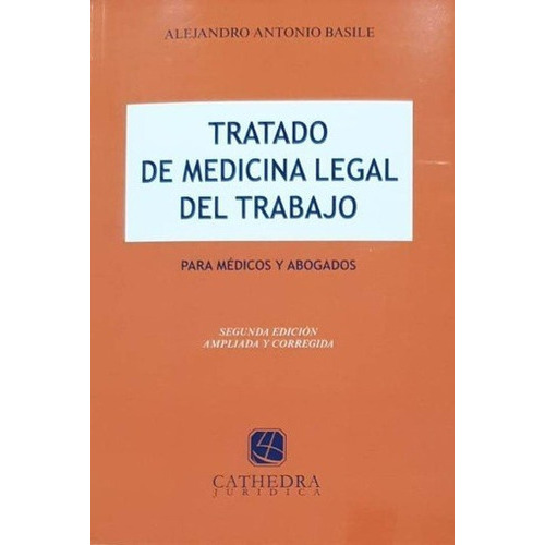 Tratado De Medicina Legal Del Trabajo: Para Medicos Y Abogados, De Alejandro A. Basile. Editorial Cathedra Juridica, Tapa Blanda, Edición 2da Edicion 2021 En Español, 2021