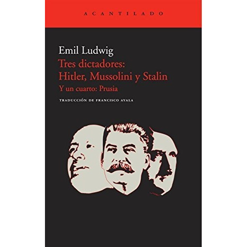 Tres Dictadores   Hitler  Mussolini Y Stalin  Y Un Cuarto  Prusia, De Emil Ludwig., Vol. N/a. Editorial Acantilado, Tapa Blanda En Español, 2011