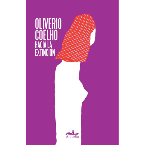 Hacia la extinción, de Coelho, Oliverio. Serie Narrativa Editorial Almadía, tapa blanda en español, 2013