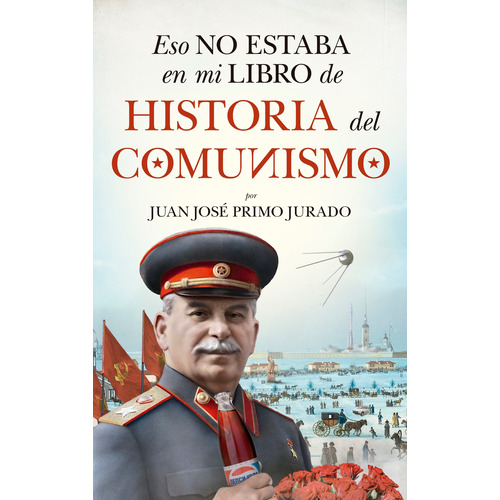 Eso no estaba en mi libro de historia del Comunismo, de Primo Jurado, Juan José. Serie Historia Editorial Almuzara, tapa blanda en español, 2022