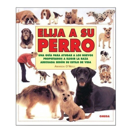 Elija A Su Perro, De O'neill, Amanda. Editorial Omega, Tapa Blanda En Español