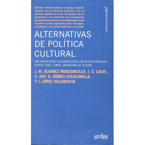 Alternativas de política cultural: Las industrias culturales en las redes digitales, de Álvarez, José María. Serie Comuicación TXT Editorial Gedisa en español, 2007