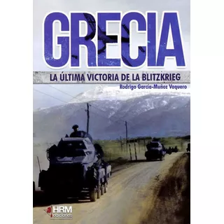 Grecia: La Ãâºltima Victoria De La Bltizkrieg, De García-muñoz Vaquero, Rodrigo. Editorial Hrm Ediciones, Tapa Blanda En Español