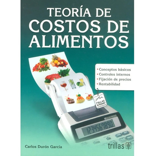 Teoría De Costos De Alimentos, De Duron Garcia, Carlos., Vol. 1. Editorial Trillas, Tapa Blanda, Edición 1a En Español, 2015