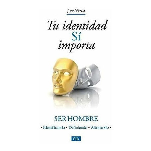 Tu Identidad Si Importa Ser Hombre Ser Hombre..., De Varela, Juan. Editorial Clie En Español