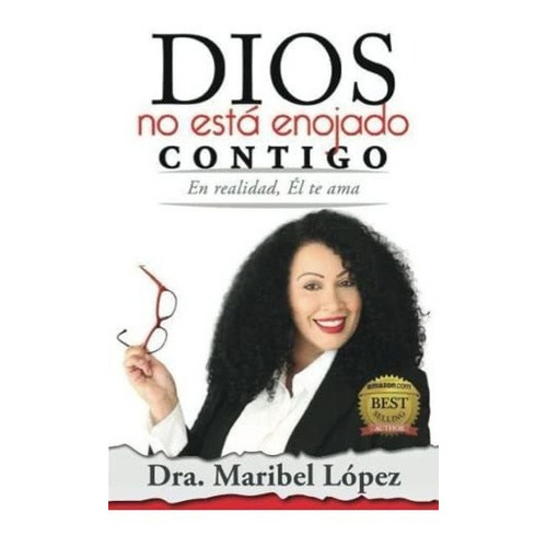 Dios No Esta Enojado Contigo En Realidad, El Te Ama, de López, Dra. Mari. Editorial Power Lion Books en español