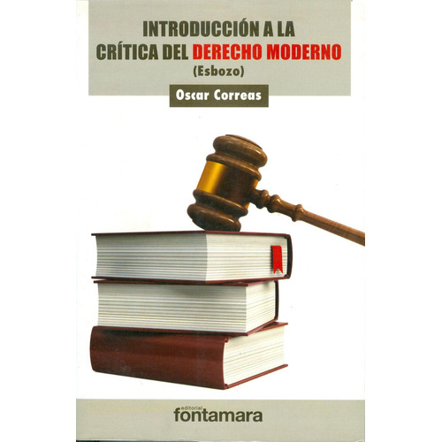Introducción a la crítica del derecho moderno: , de OSCAR CORREAS., vol. 1. Editorial Fontamara, tapa pasta blanda, edición 2 en español, 2013