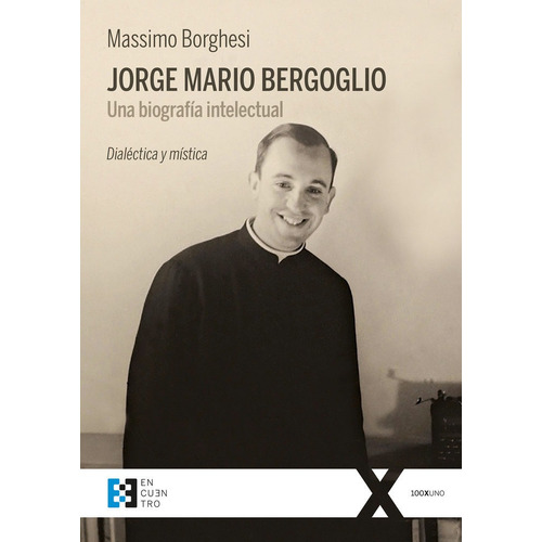 Jorge Mario Bergoglio. Una Biografia Intelectual - Borghe...
