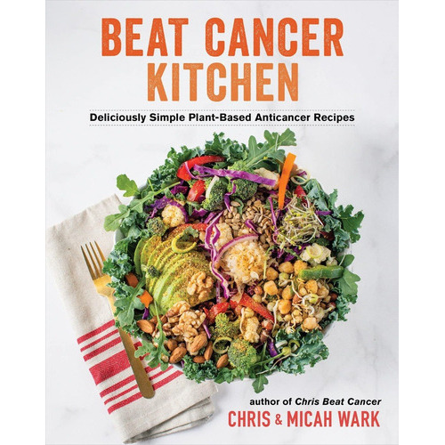 Beat Cancer Kitchen : Deliciously Simple Plant-based Anticancer Recipes, De Chris Wark. Editorial Hay House Inc, Tapa Dura En Inglés