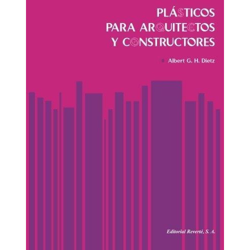 Plasticos Para Arquitectos Y Constructores, De Albert G. H. Dietz. Editorial Reverté, Tapa Blanda En Español
