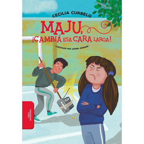 Maju, Cambia Esa Cara Larga! - Cecilia Curbelo, De Cecilia Curbelo. Editorial Alfaguara Infantiles Y Juveniles En Español