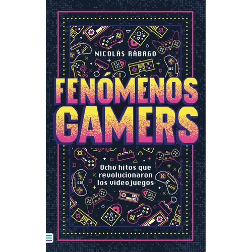 FENOMENOS GAMERS, de Nicolas Rabago. Editorial Tendencias, tapa blanda en español, 2023