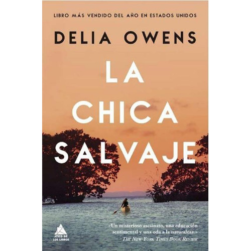 La chica salvaje: Los secretos están enterrados justo bajo de la superficie, de Delia Owens., vol. 1.0. Editorial Ático de los libros, tapa blanda, edición 1.0 en español, 2023