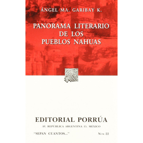 22. Panorama Literario De Los Pueblos Nahuas: # 22. Panorama Literario De Los Pueblos Nahuas, De Garibay, Angel Maria. Editorial Porrua, Tapa Blanda, Edición 2001 En Español, 2001