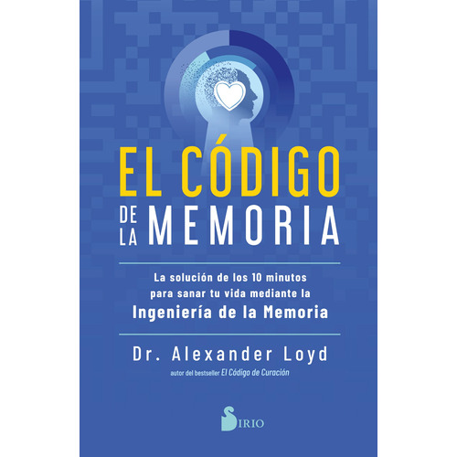 El código de la memoria: La solución de los 10 minutos para sanar tu vida mediante la ingeniería de la memoria, de Loyd, Alexander. Editorial Sirio, tapa blanda en español, 2022
