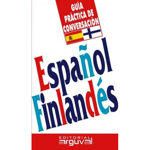 Guía Práctica Conversación Español - Finlandés, Arguval