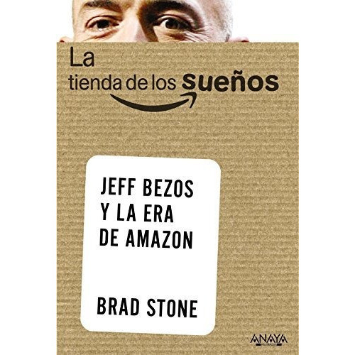 La Tienda De Los Sueños. Jeff Bezos Y La Era De Amazon (social Media), De Stone, Brad. Editorial Anaya Multimedia, Tapa Blanda En Español