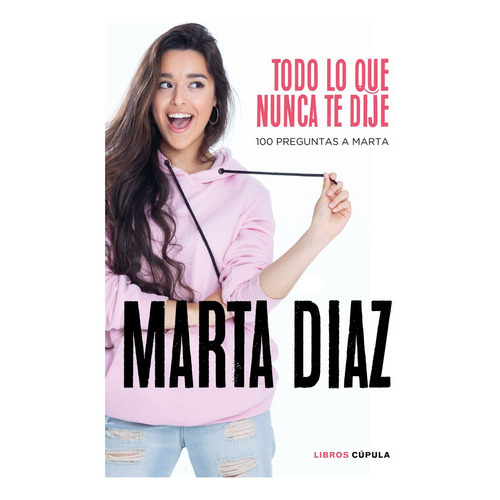 Todo Lo Que Nunca Te Dije, De Díaz García, Marta. Editorial Libros Cupula, Tapa Dura En Español