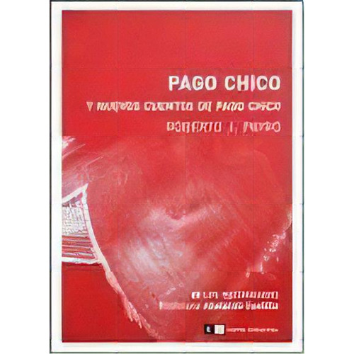 Pago Chico Y Nuevos Cuentos De Pago Chico, De Payro, Roberto J. Serie N/a, Vol. Volumen Unico. Editorial Capital Intelectual, Tapa Blanda, Edición 1 En Español, 2009