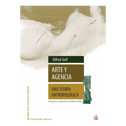 Arte Y Agencia. Una Teoría Antropológica. Alfred Gell